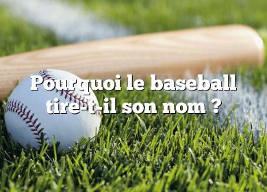 Pourquoi le baseball tire-t-il son nom ?